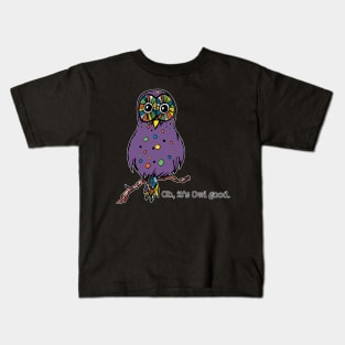 Owl Oh, it's Owl good. animals-humor Kids T-Shirt